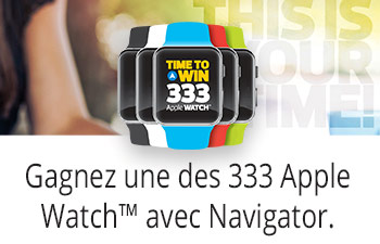 Gagnez une des 333 Apple Watch™ avec Navigator